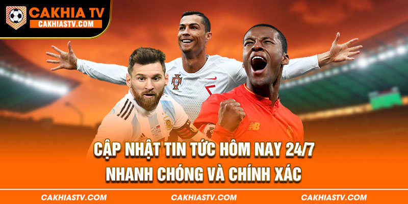 Cập nhật tin tức hôm nay 24/7 nhanh chóng và chính xác